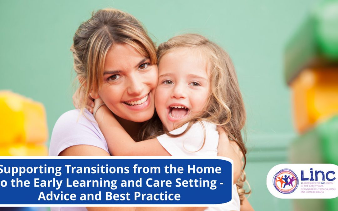 Supporting Transitions from the Home to the Early Learning and Care Setting – Advice and Best Practice